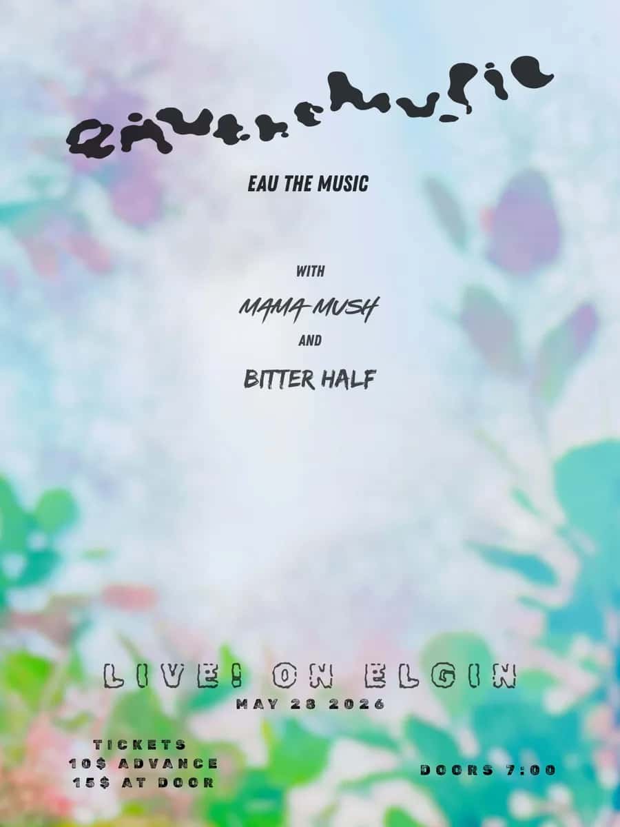 Eau the Music, w/ Mama Mush + Bitter Half