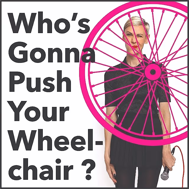 Who’s Gonna Push Your Wheelchair?