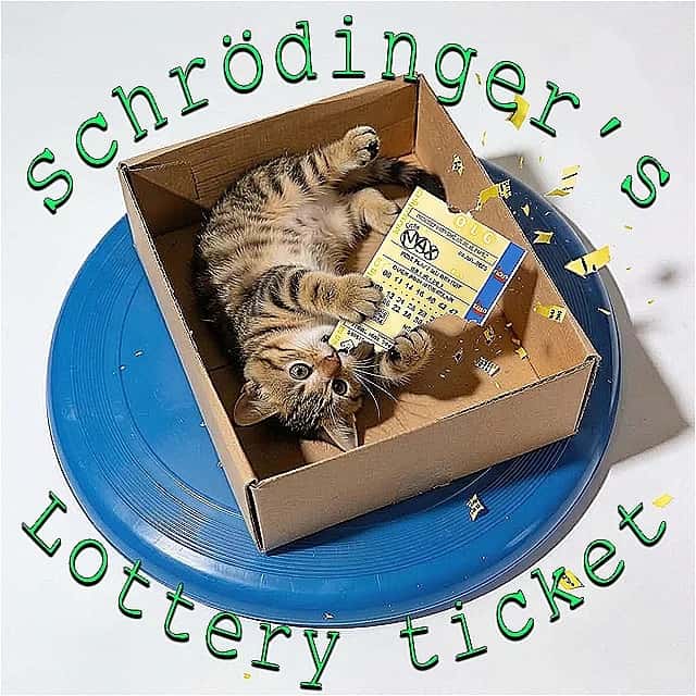 Schrödinger’s Lottery Ticket