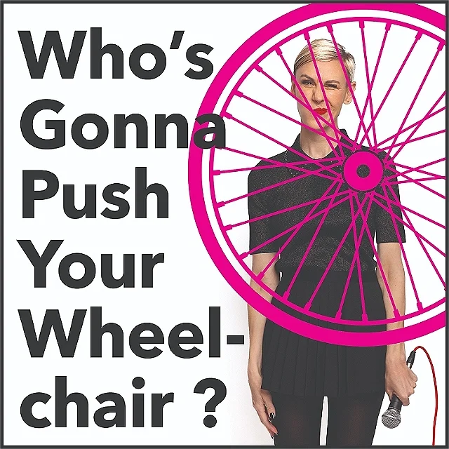 Who’s Gonna Push Your Wheelchair?