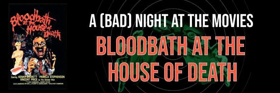 A (Bad) Night at the Movies: Bloodbath at the House of Death