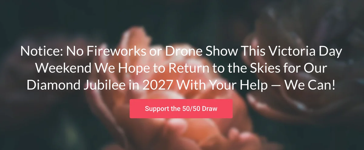 Canadian Tulip Festival notice: No Fireworks or Drone Show This Victoria Day Weekend. We Hope to Return to the Skies for Our Diamond Jubilee in 2027. With Your Help — We Can! Support the 50/50 Draw.